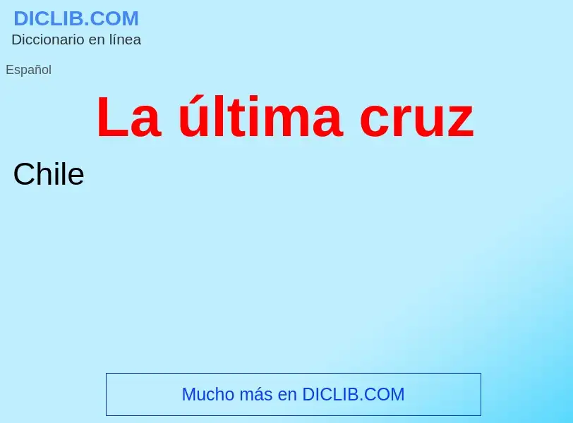 What is La última cruz - meaning and definition