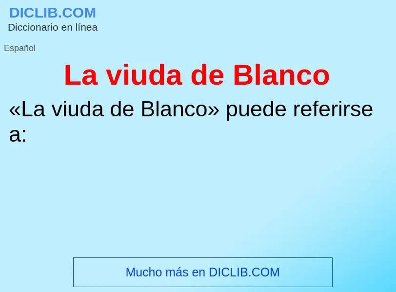 Wat is La viuda de Blanco - definition