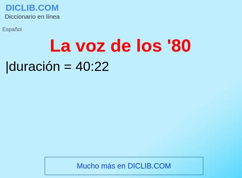 ¿Qué es La voz de los '80? - significado y definición