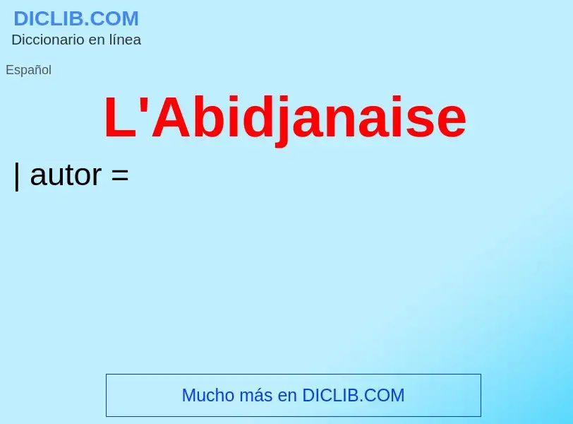 O que é L'Abidjanaise - definição, significado, conceito