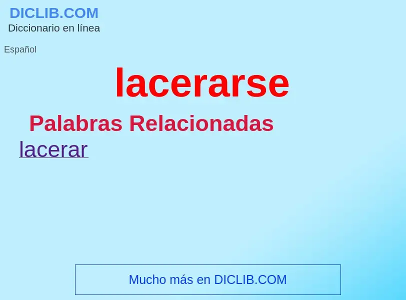 ¿Qué es lacerarse? - significado y definición