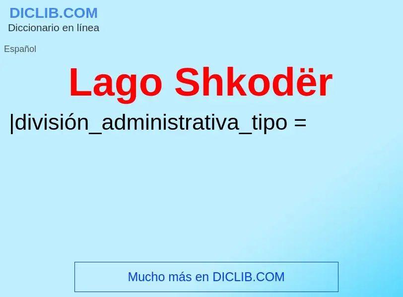 ¿Qué es Lago Shkodër? - significado y definición