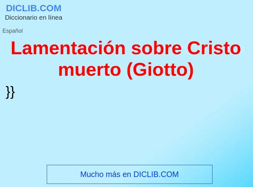 O que é Lamentación sobre Cristo muerto (Giotto) - definição, significado, conceito