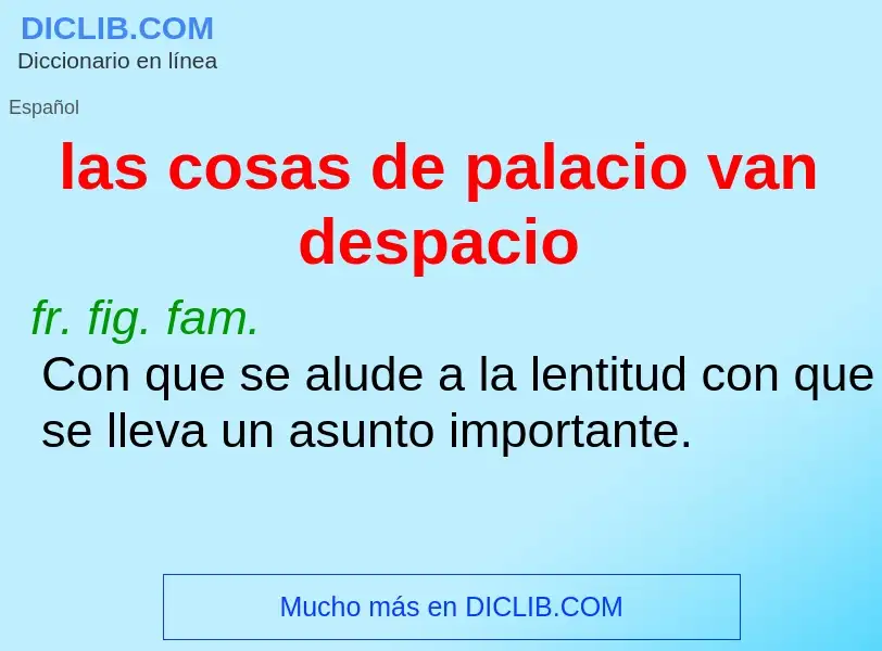 ¿Qué es las cosas de palacio van despacio? - significado y definición