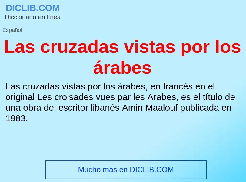 Что такое Las cruzadas vistas por los árabes - определение