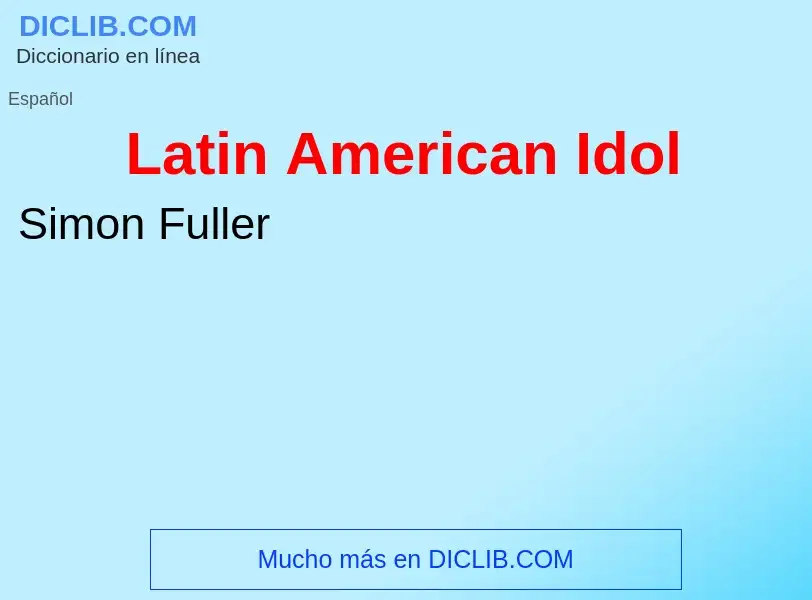 ¿Qué es Latin American Idol? - significado y definición