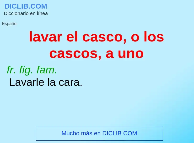 Qu'est-ce que lavar el casco, o los cascos, a uno - définition