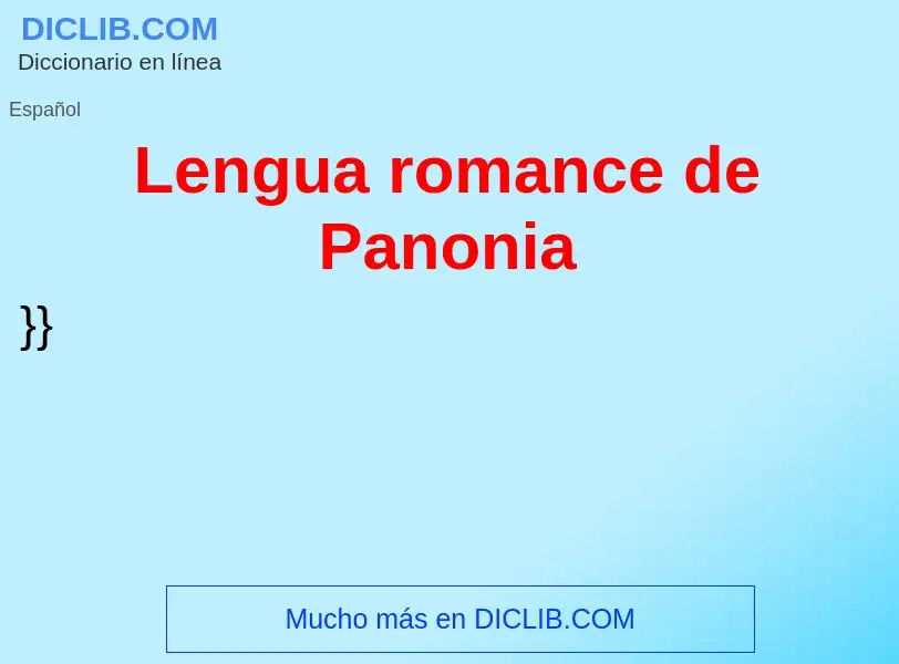 ¿Qué es Lengua romance de Panonia? - significado y definición