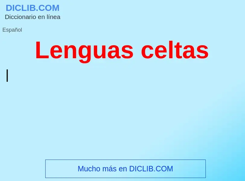 ¿Qué es Lenguas celtas? - significado y definición