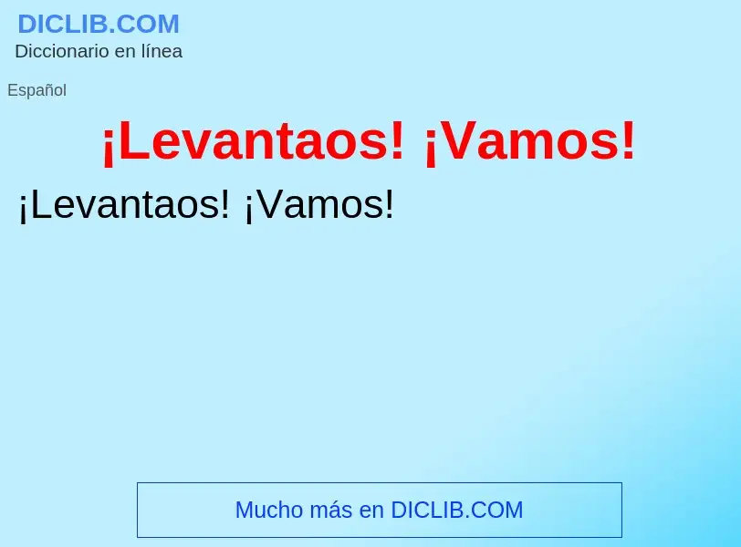 What is ¡Levantaos! ¡Vamos! - meaning and definition