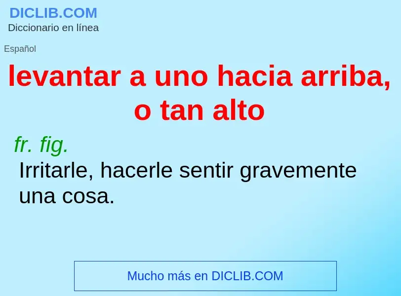 O que é levantar a uno hacia arriba, o tan alto - definição, significado, conceito