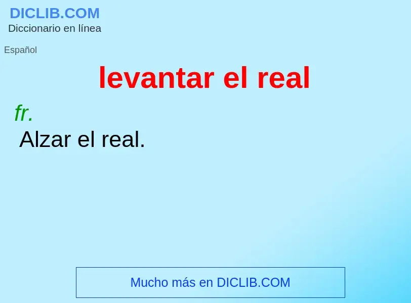 O que é levantar el real - definição, significado, conceito