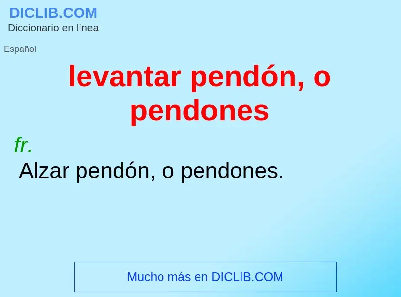 What is levantar pendón, o pendones - meaning and definition