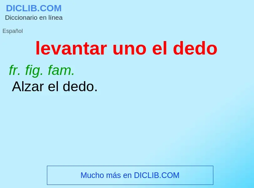 What is levantar uno el dedo - meaning and definition