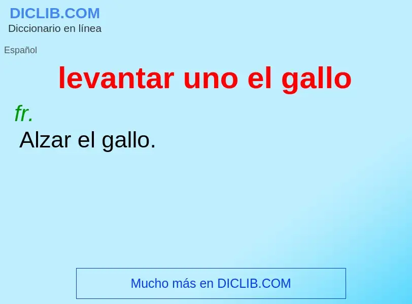 ¿Qué es levantar uno el gallo? - significado y definición