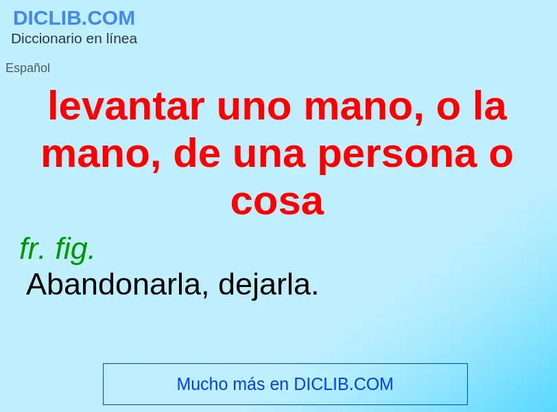 Was ist levantar uno mano, o la mano, de una persona o cosa - Definition