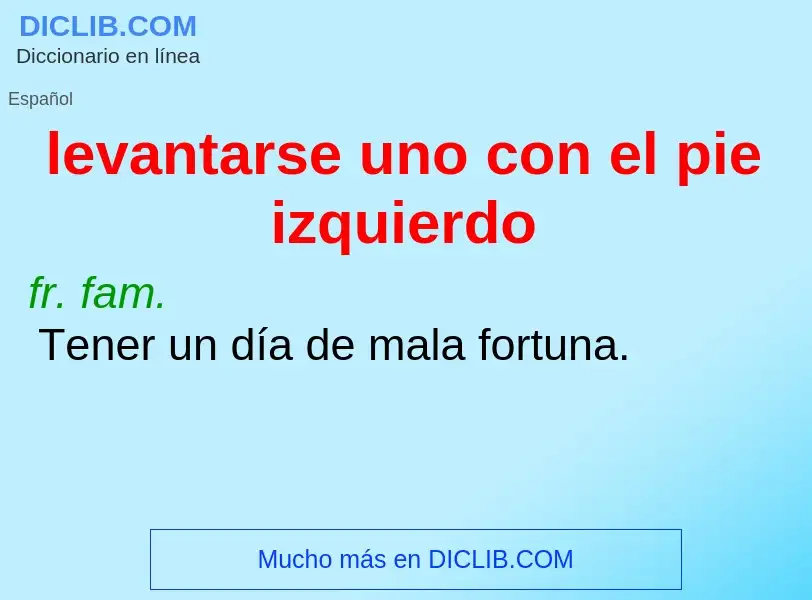 Che cos'è levantarse uno con el pie izquierdo - definizione