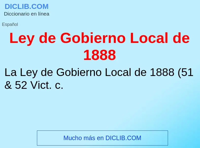 What is Ley de Gobierno Local de 1888 - definition