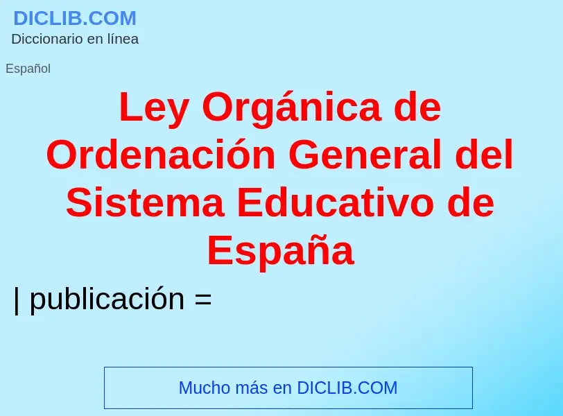 What is Ley Orgánica de Ordenación General del Sistema Educativo de España - definition