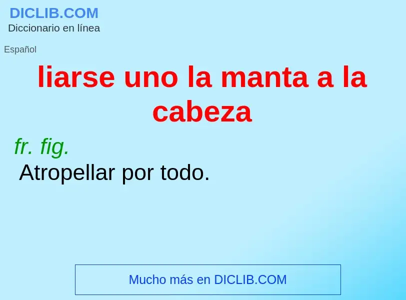 ¿Qué es liarse uno la manta a la cabeza? - significado y definición