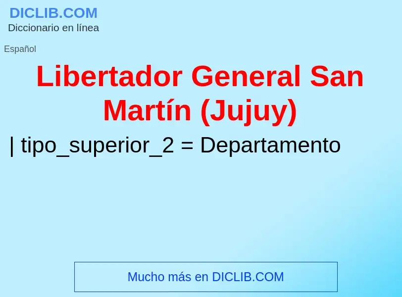 ¿Qué es Libertador General San Martín (Jujuy)? - significado y definición