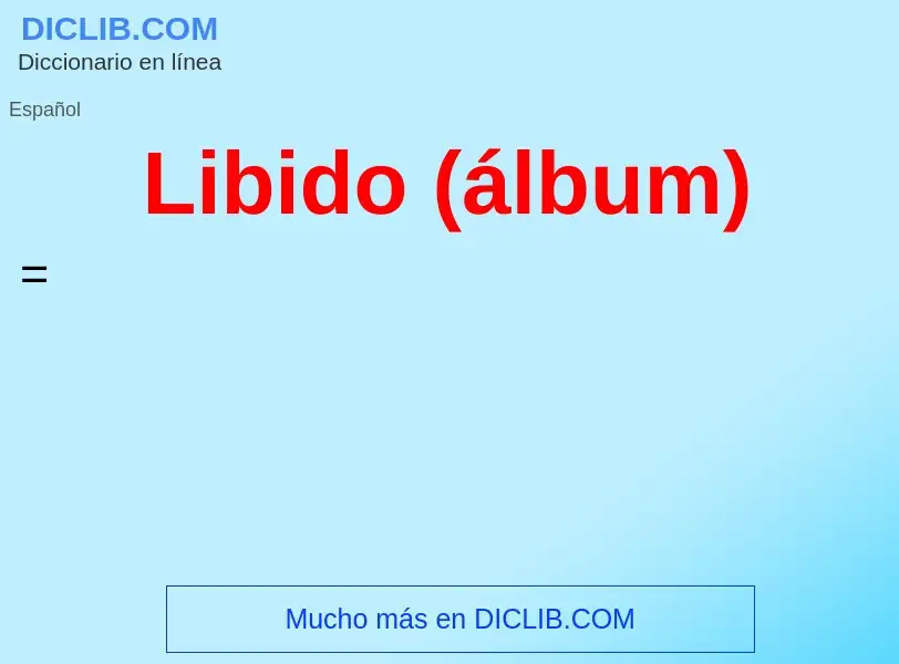 Что такое Libido (álbum) - определение