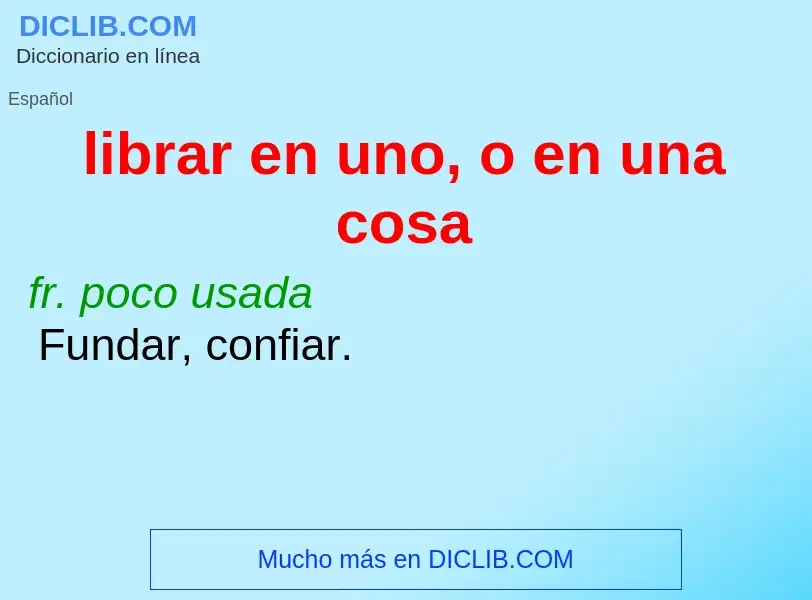 O que é librar en uno, o en una cosa - definição, significado, conceito