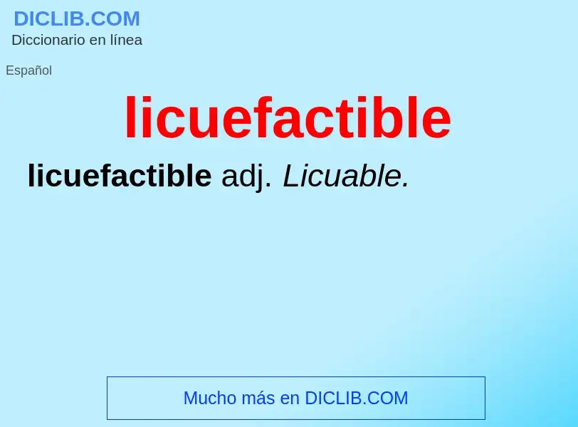 Что такое licuefactible - определение