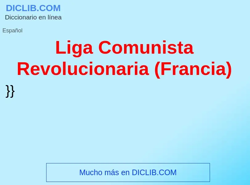 ¿Qué es Liga Comunista Revolucionaria (Francia)? - significado y definición