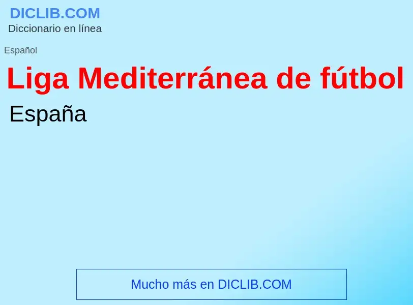 ¿Qué es Liga Mediterránea de fútbol? - significado y definición