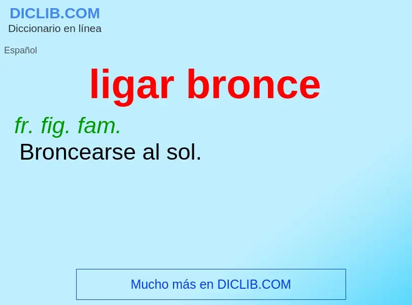 Что такое ligar bronce - определение