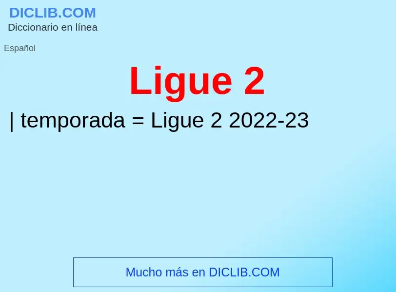 ¿Qué es Ligue 2? - significado y definición