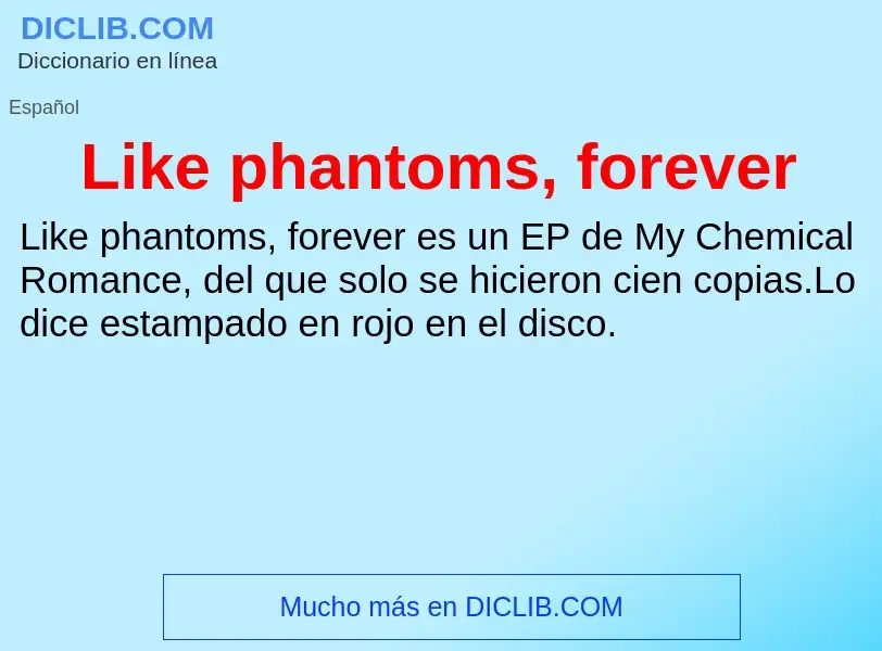 Che cos'è Like phantoms, forever - definizione