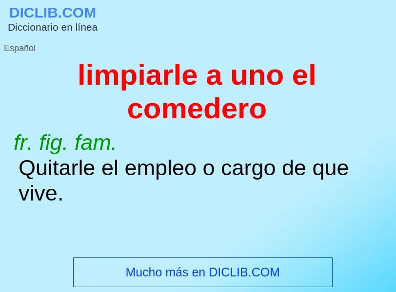 What is limpiarle a uno el comedero - definition