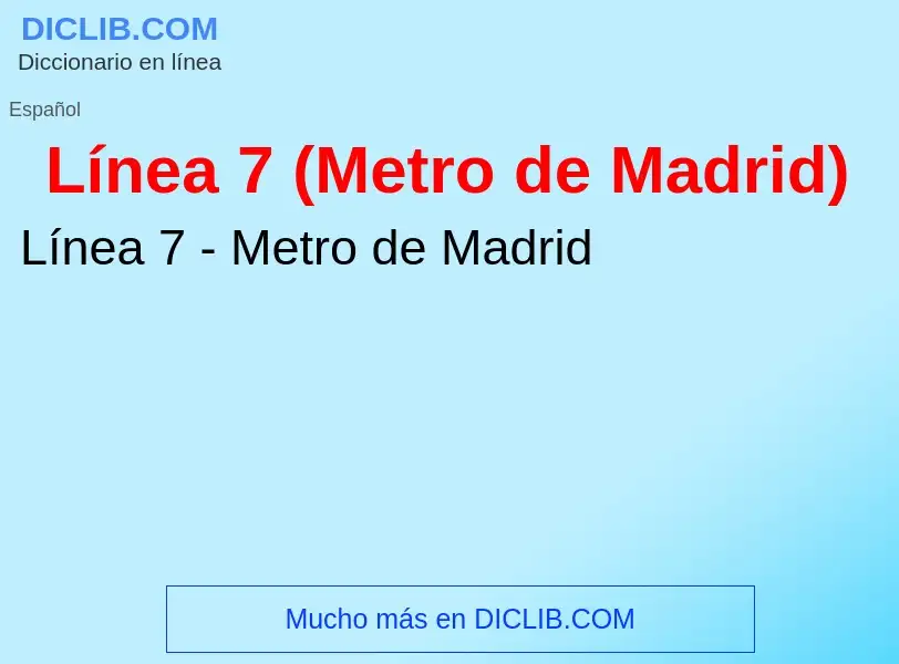 O que é Línea 7 (Metro de Madrid) - definição, significado, conceito