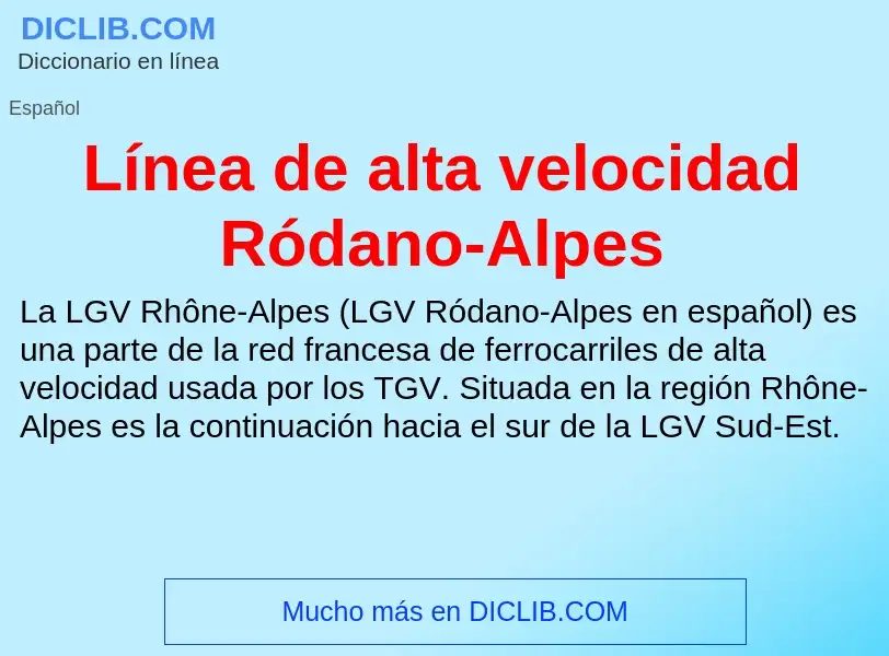 O que é Línea de alta velocidad Ródano-Alpes - definição, significado, conceito