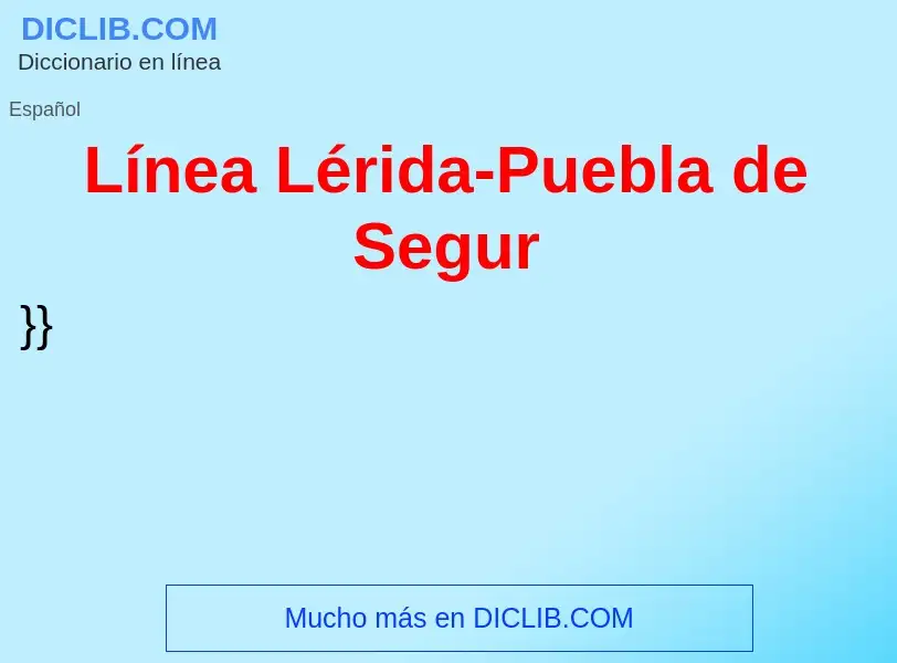 ¿Qué es Línea Lérida-Puebla de Segur? - significado y definición