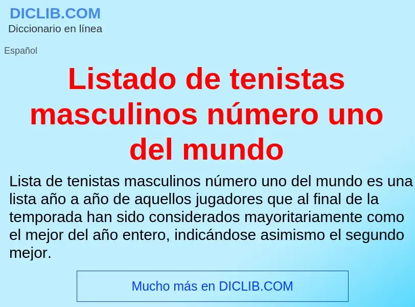 O que é Listado de tenistas masculinos número uno del mundo - definição, significado, conceito