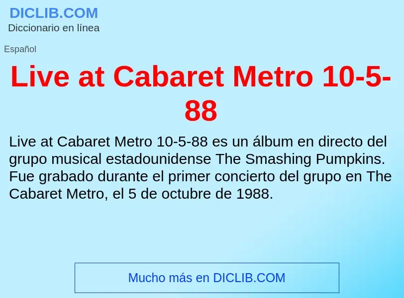 ¿Qué es Live at Cabaret Metro 10-5-88? - significado y definición