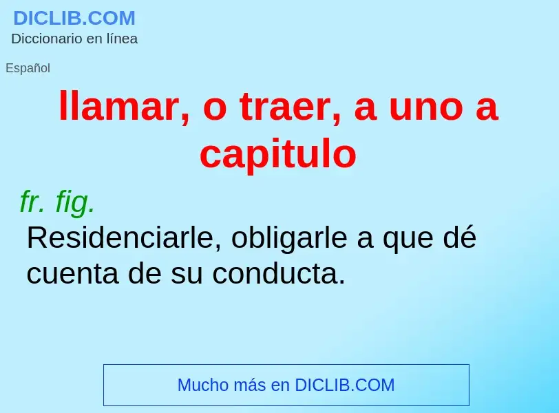 What is llamar, o traer, a uno a capitulo - meaning and definition