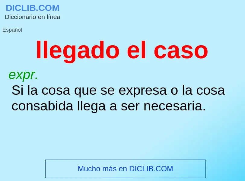 What is llegado el caso - definition