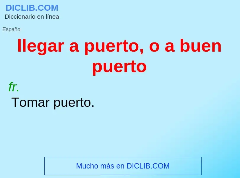 Che cos'è llegar a puerto, o a buen puerto - definizione