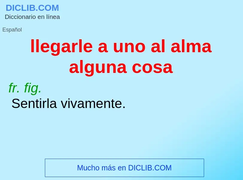 O que é llegarle a uno al alma alguna cosa - definição, significado, conceito