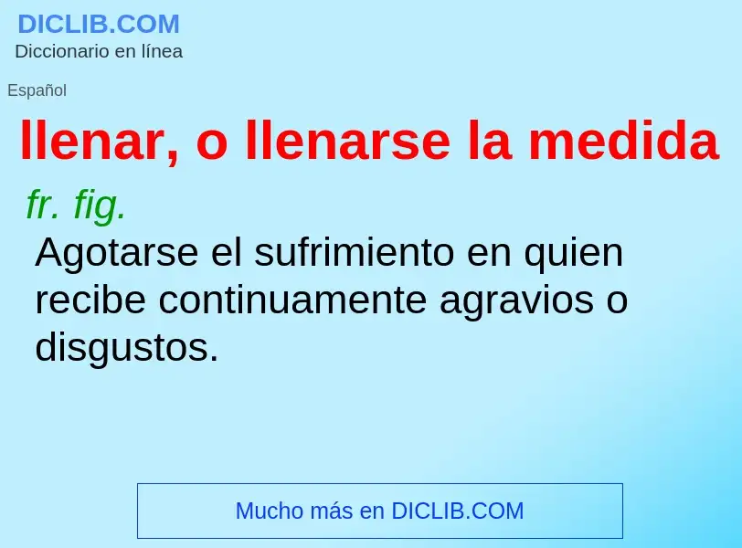 Wat is llenar, o llenarse la medida - definition