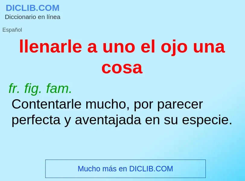 O que é llenarle a uno el ojo una cosa - definição, significado, conceito