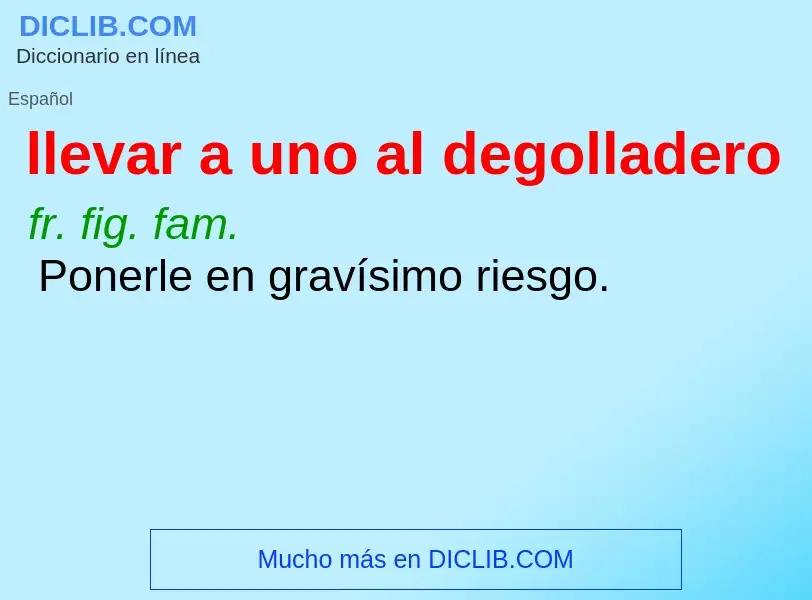 Wat is llevar a uno al degolladero - definition