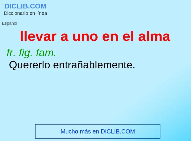 Wat is llevar a uno en el alma - definition