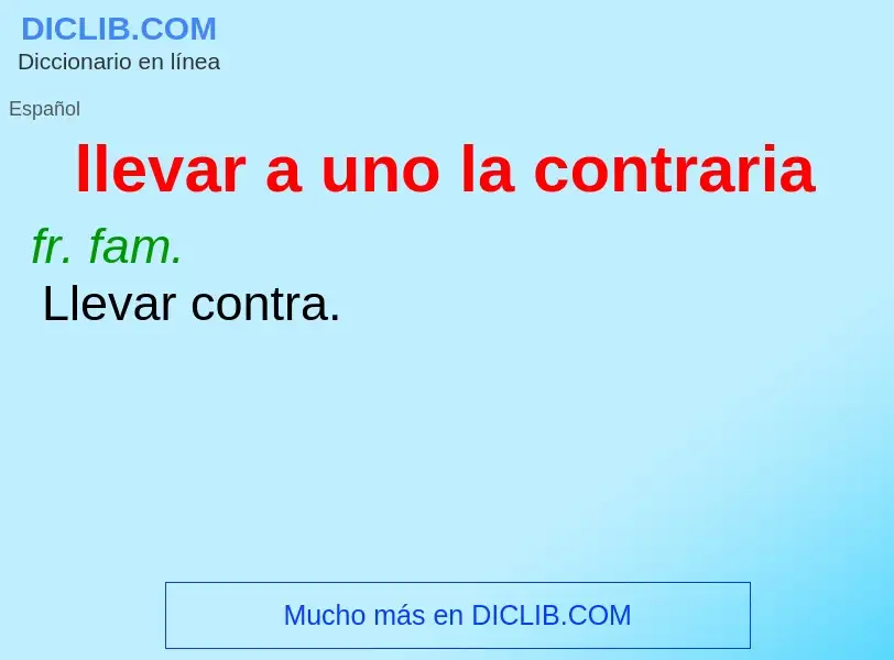 What is llevar a uno la contraria - definition