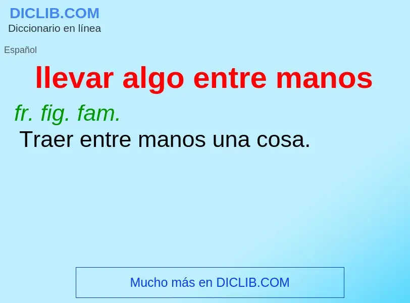 ¿Qué es llevar algo entre manos? - significado y definición