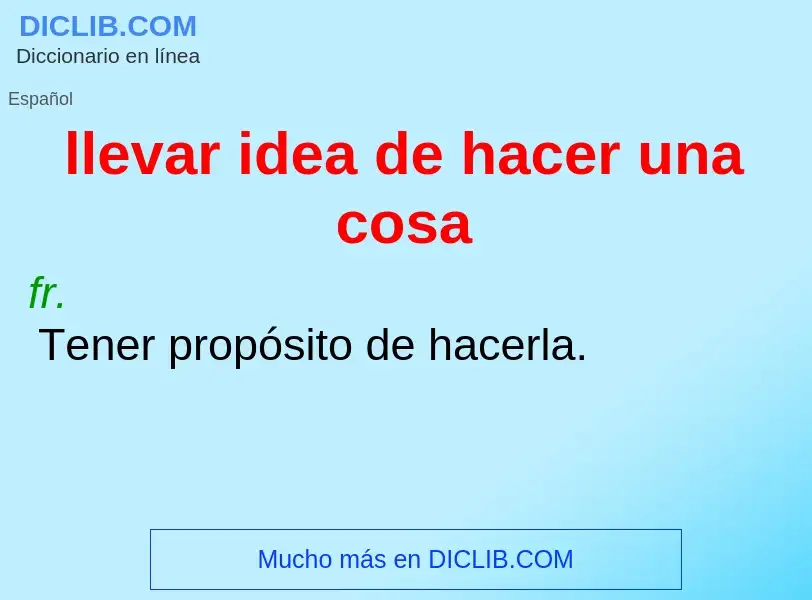 What is llevar idea de hacer una cosa - definition